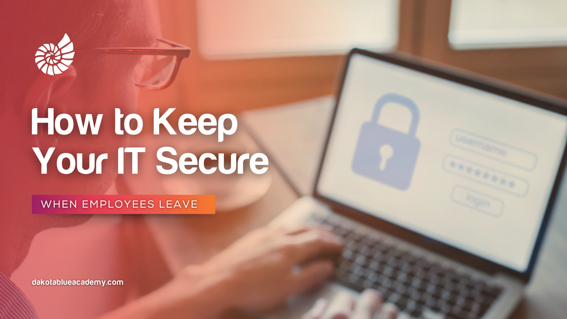 How to Keep Your IT Secure When Employees Leave